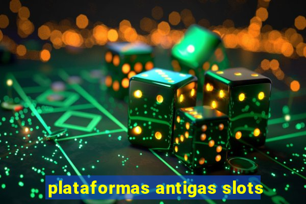 plataformas antigas slots